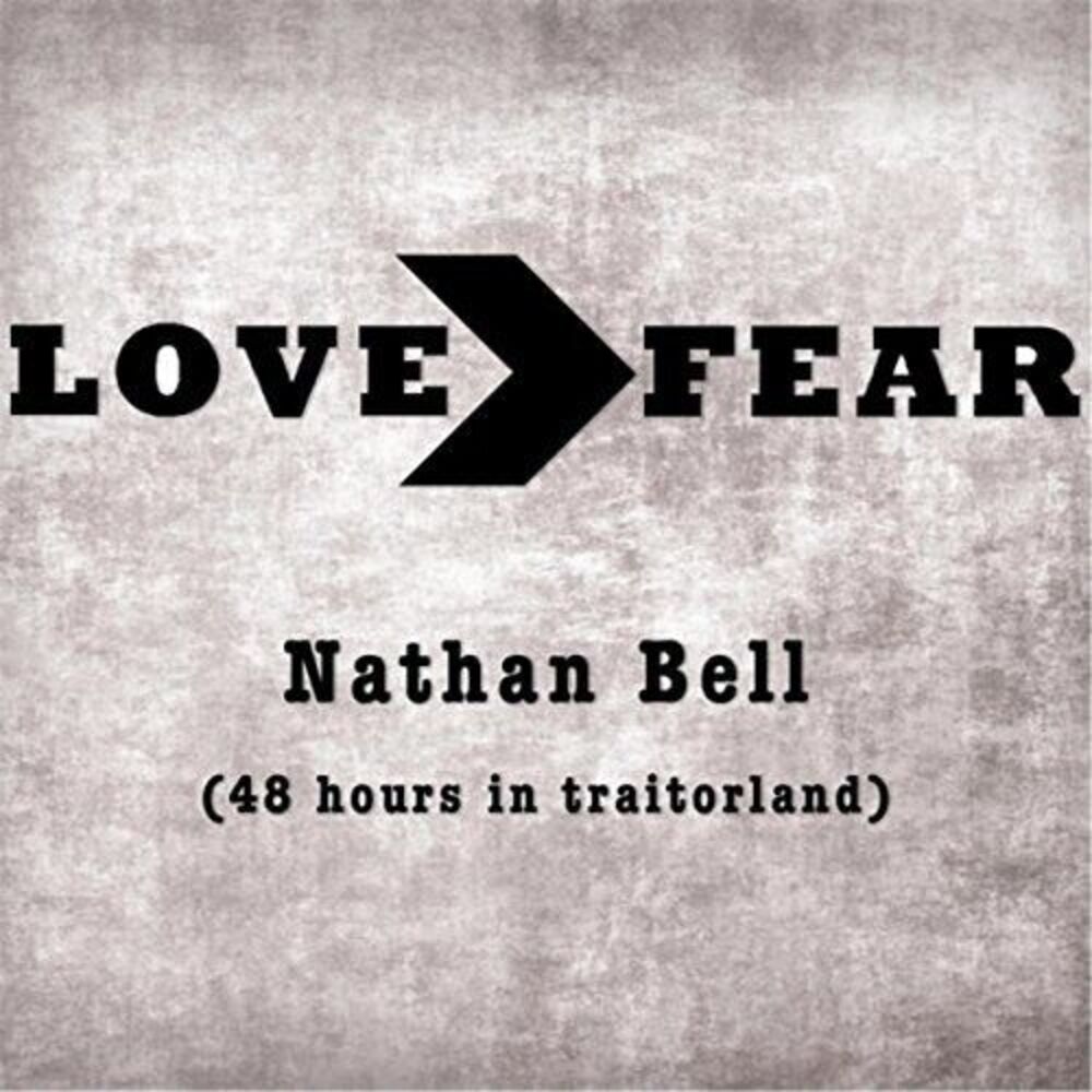 Nathan Bell - Love - Fear (48 Hours In Traitorland)  CD